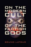 On the Modern Cult of the Factish Gods